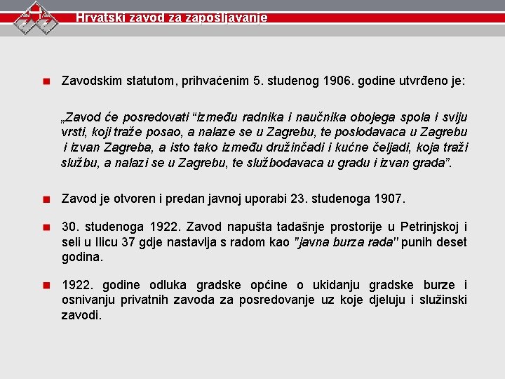 Hrvatski zavod za zapošljavanje Zavodskim statutom, prihvaćenim 5. studenog 1906. godine utvrđeno je: „Zavod