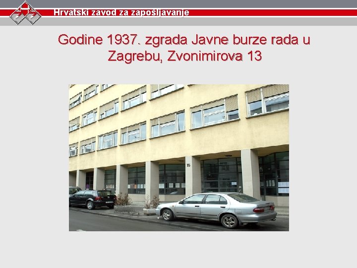 Hrvatski zavod za zapošljavanje Godine 1937. zgrada Javne burze rada u Zagrebu, Zvonimirova 13