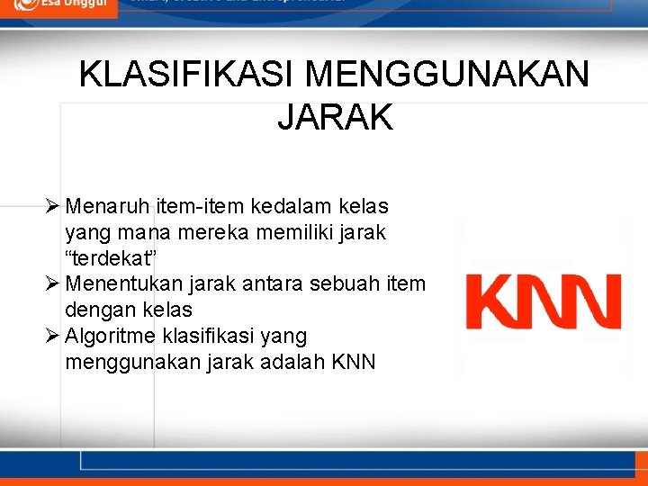 KLASIFIKASI MENGGUNAKAN JARAK Ø Menaruh item-item kedalam kelas yang mana mereka memiliki jarak “terdekat”