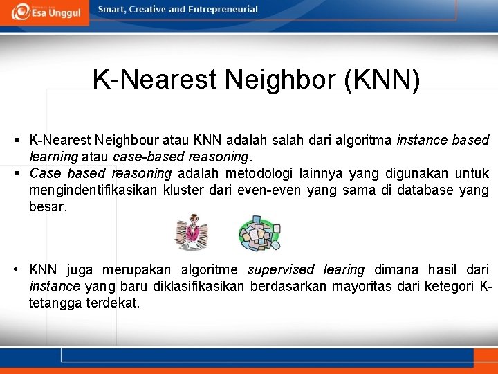 K-Nearest Neighbor (KNN) § K-Nearest Neighbour atau KNN adalah salah dari algoritma instance based