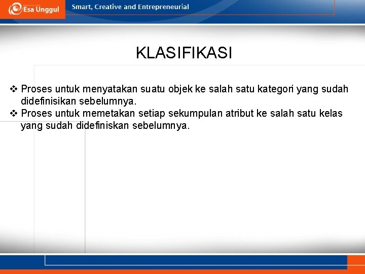 KLASIFIKASI v Proses untuk menyatakan suatu objek ke salah satu kategori yang sudah didefinisikan