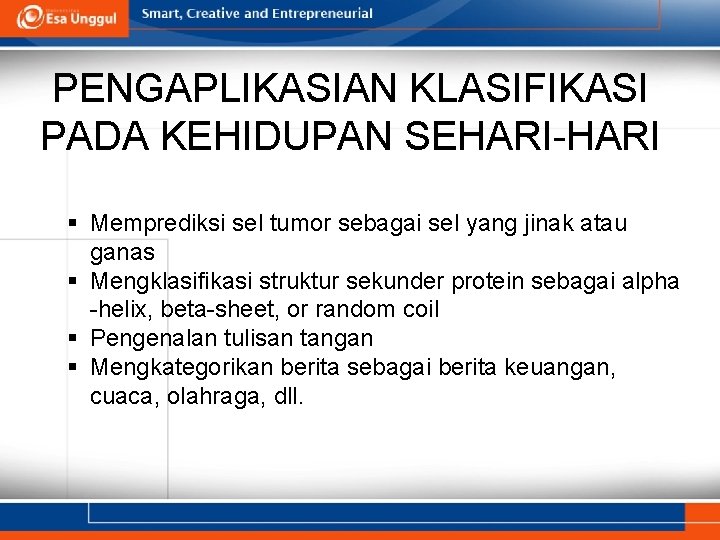 PENGAPLIKASIAN KLASIFIKASI PADA KEHIDUPAN SEHARI-HARI § Memprediksi sel tumor sebagai sel yang jinak atau