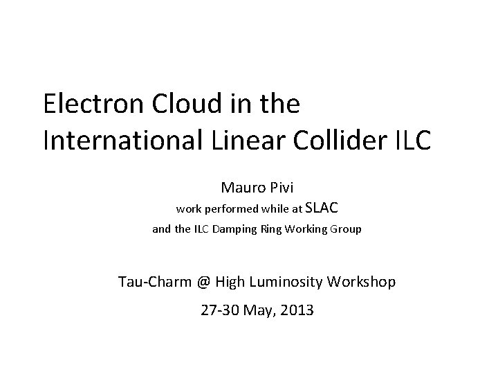 Electron Cloud in the International Linear Collider ILC Mauro Pivi work performed while at