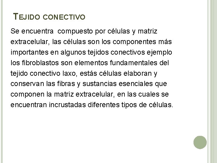 TEJIDO CONECTIVO Se encuentra compuesto por células y matriz extracelular, las células son los