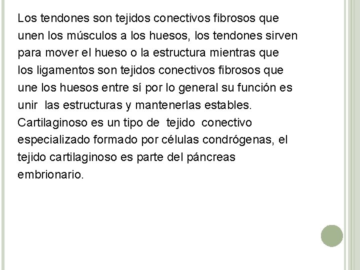 Los tendones son tejidos conectivos fibrosos que unen los músculos a los huesos, los