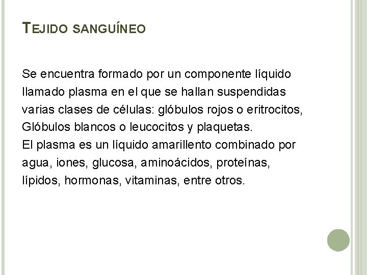 TEJIDO SANGUÍNEO Se encuentra formado por un componente líquido llamado plasma en el que