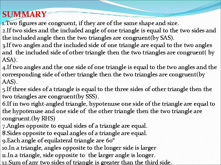 SUMMARY 1. Two figures are congruent, if they are of the same shape and