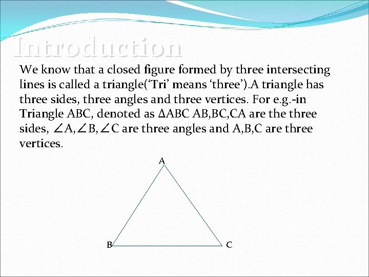 Introduction We know that a closed figure formed by three intersecting lines is called