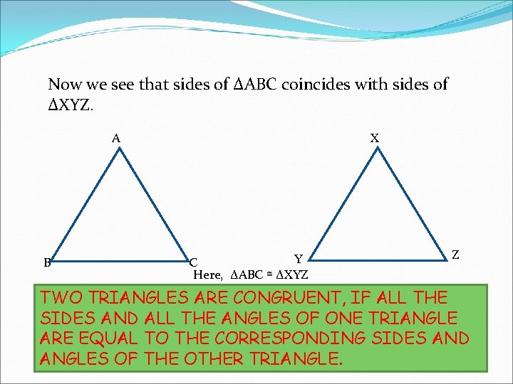 Now we see that sides of ∆ABC coincides with sides of ∆XYZ. A B