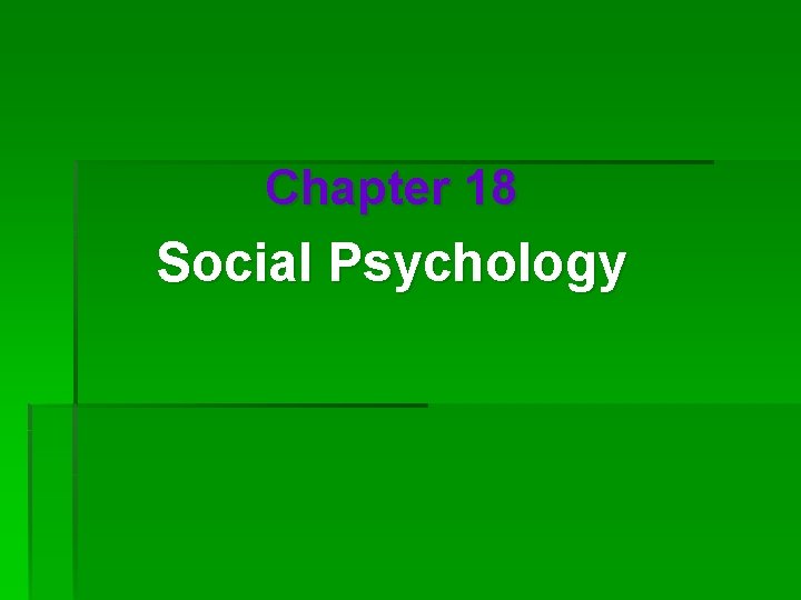 Chapter 18 Social Psychology 