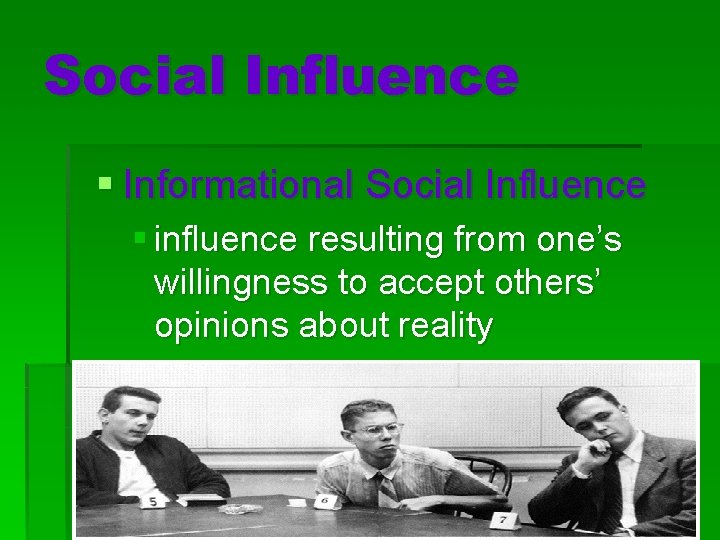 Social Influence § Informational Social Influence § influence resulting from one’s willingness to accept