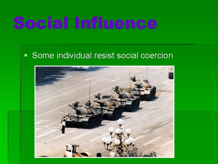 Social Influence § Some individual resist social coercion 