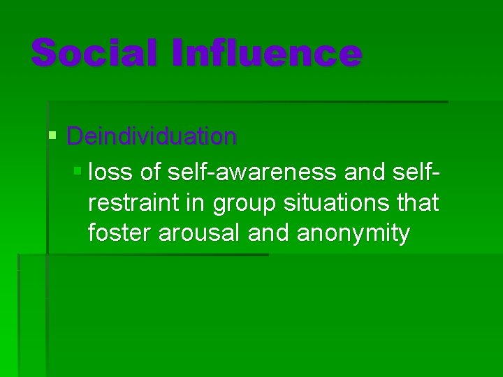 Social Influence § Deindividuation § loss of self-awareness and selfrestraint in group situations that