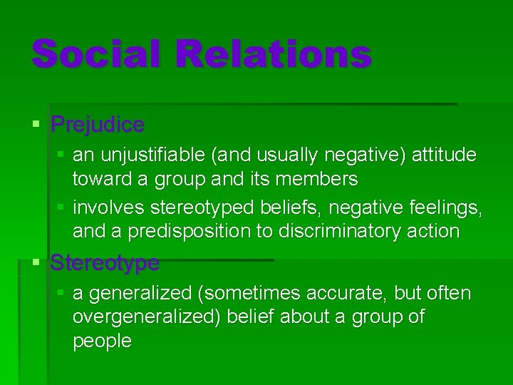 Social Relations § Prejudice § an unjustifiable (and usually negative) attitude toward a group