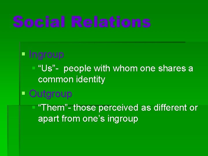 Social Relations § Ingroup § “Us”- people with whom one shares a common identity