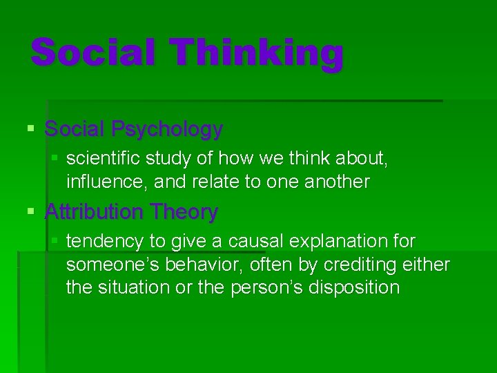 Social Thinking § Social Psychology § scientific study of how we think about, influence,