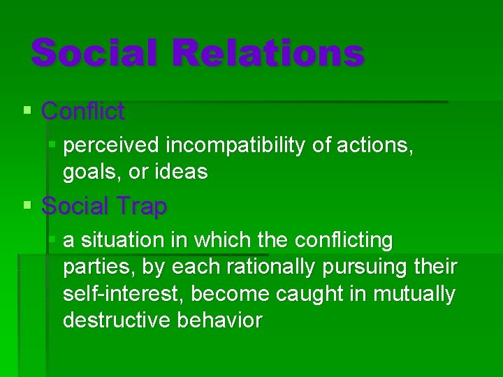 Social Relations § Conflict § perceived incompatibility of actions, goals, or ideas § Social