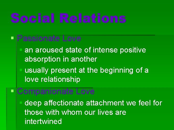 Social Relations § Passionate Love § an aroused state of intense positive absorption in