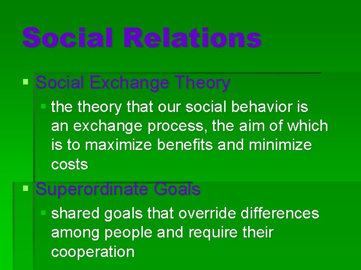 Social Relations § Social Exchange Theory § theory that our social behavior is an