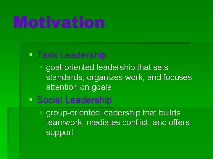 Motivation § Task Leadership § goal-oriented leadership that sets standards, organizes work, and focuses