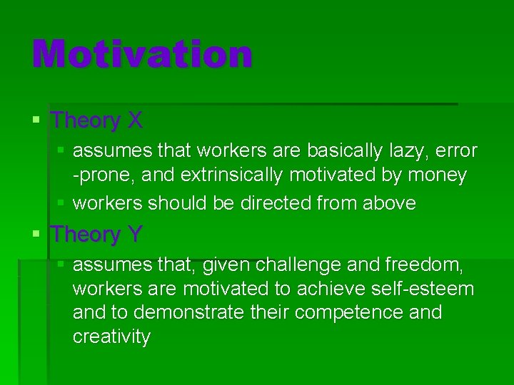 Motivation § Theory X § assumes that workers are basically lazy, error -prone, and