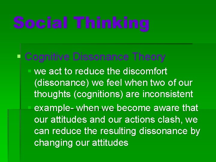 Social Thinking § Cognitive Dissonance Theory § we act to reduce the discomfort (dissonance)