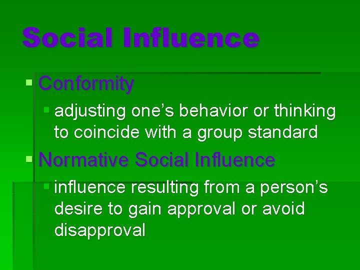 Social Influence § Conformity § adjusting one’s behavior or thinking to coincide with a