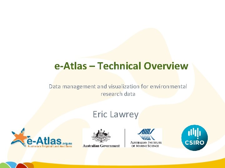 eAtlas Technical Overview Data management and visualization for