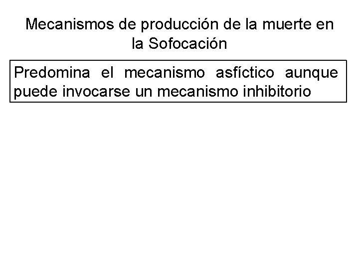 Mecanismos de producción de la muerte en la Sofocación Predomina el mecanismo asfíctico aunque