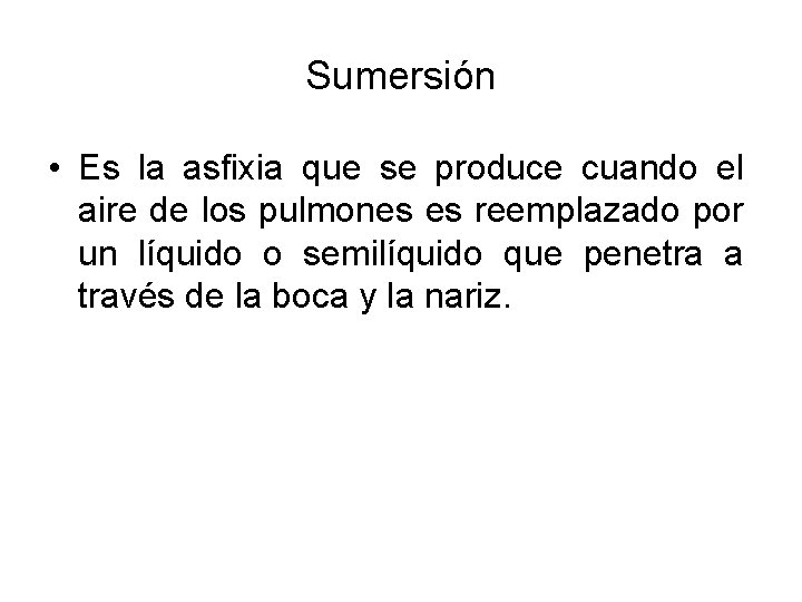 Sumersión • Es la asfixia que se produce cuando el aire de los pulmones