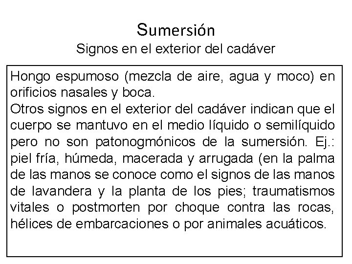 Sumersión Signos en el exterior del cadáver Hongo espumoso (mezcla de aire, agua y