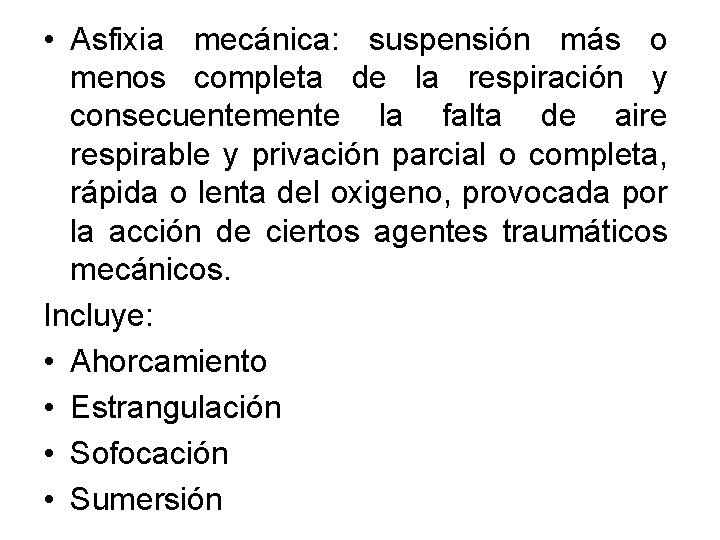  • Asfixia mecánica: suspensión más o menos completa de la respiración y consecuentemente