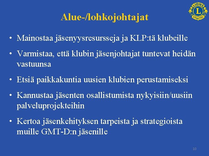 Alue-/lohkojohtajat • Mainostaa jäsenyysresursseja ja KLP: tä klubeille • Varmistaa, että klubin jäsenjohtajat tuntevat