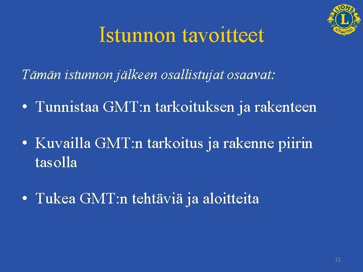 Istunnon tavoitteet Tämän istunnon jälkeen osallistujat osaavat: • Tunnistaa GMT: n tarkoituksen ja rakenteen