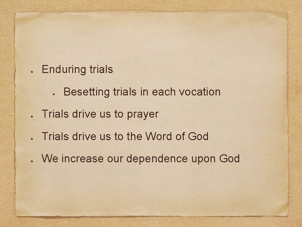 Enduring trials Besetting trials in each vocation Trials drive us to prayer Trials drive