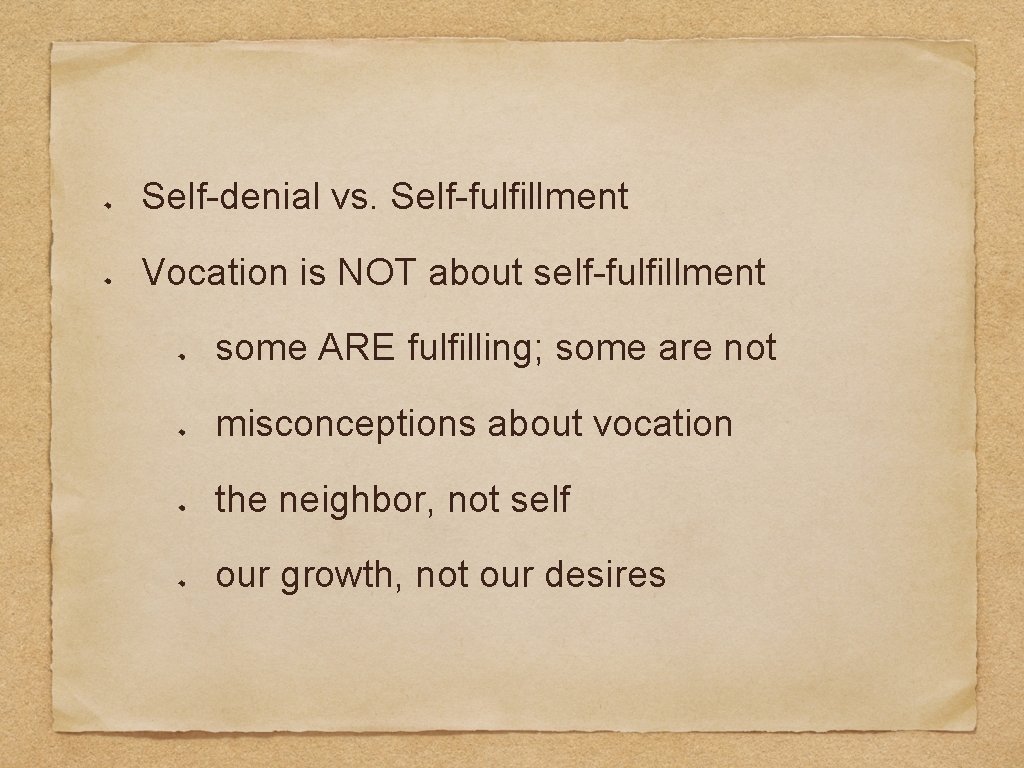 Self-denial vs. Self-fulfillment Vocation is NOT about self-fulfillment some ARE fulfilling; some are not