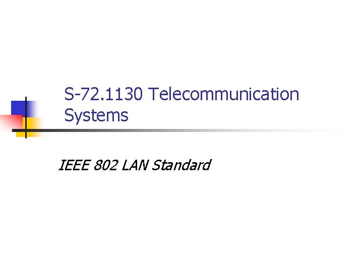 S-72. 1130 Telecommunication Systems IEEE 802 LAN Standard 