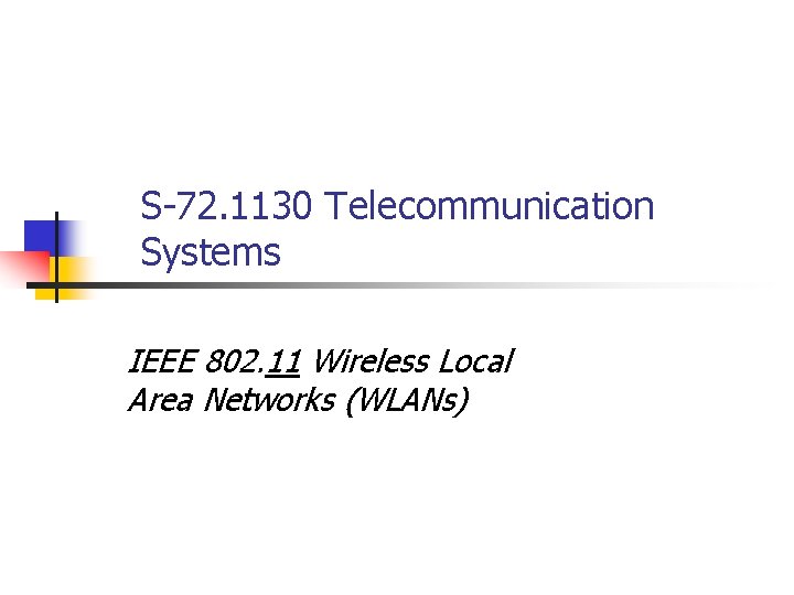 S-72. 1130 Telecommunication Systems IEEE 802. 11 Wireless Local Area Networks (WLANs) 