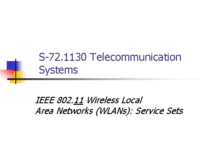 S-72. 1130 Telecommunication Systems IEEE 802. 11 Wireless Local Area Networks (WLANs): Service Sets