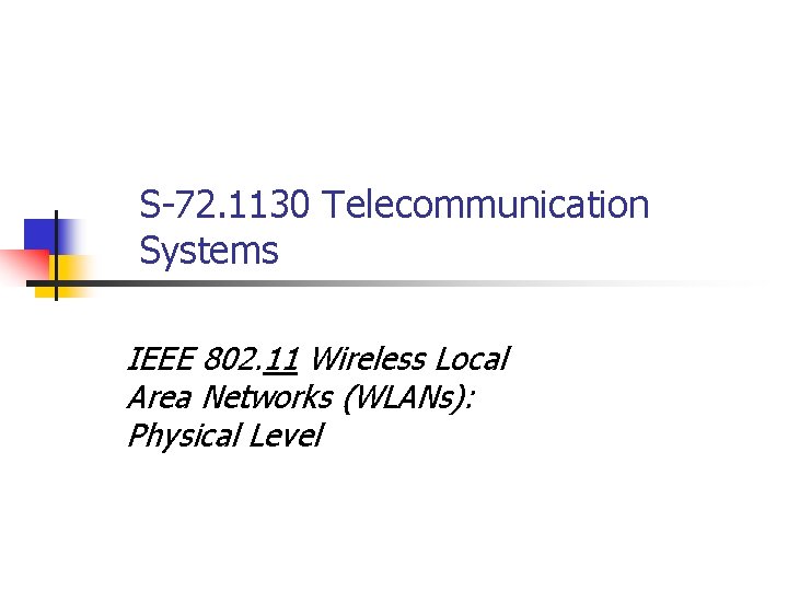 S-72. 1130 Telecommunication Systems IEEE 802. 11 Wireless Local Area Networks (WLANs): Physical Level