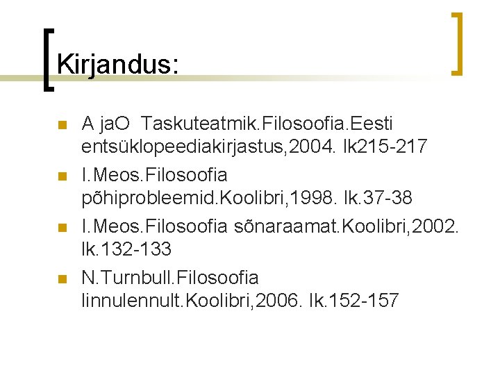 Kirjandus: n n A ja. O Taskuteatmik. Filosoofia. Eesti entsüklopeediakirjastus, 2004. lk 215 -217