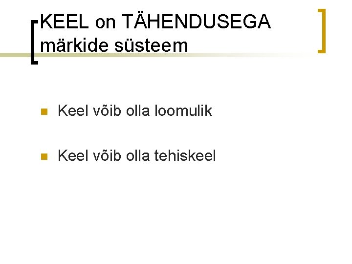 KEEL on TÄHENDUSEGA märkide süsteem n Keel võib olla loomulik n Keel võib olla