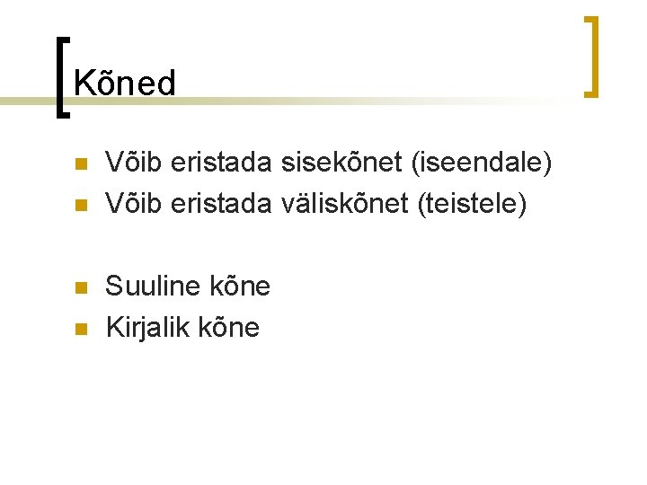 Kõned n n Võib eristada sisekõnet (iseendale) Võib eristada väliskõnet (teistele) Suuline kõne Kirjalik