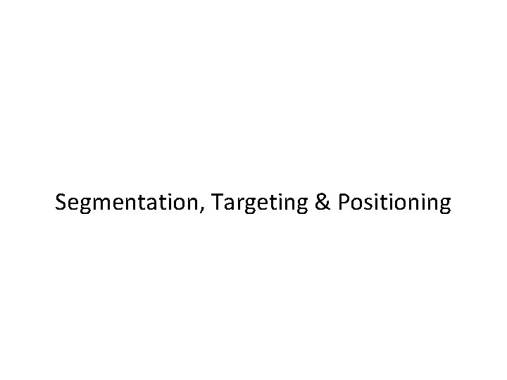 Segmentation, Targeting & Positioning 