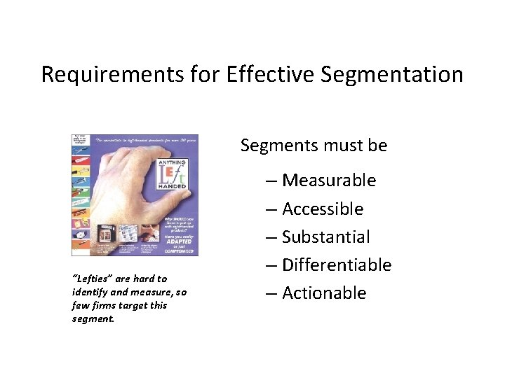 Requirements for Effective Segmentation Segments must be “Lefties” are hard to identify and measure,