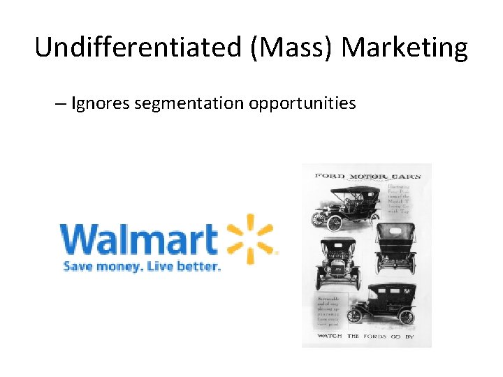 Undifferentiated (Mass) Marketing – Ignores segmentation opportunities 