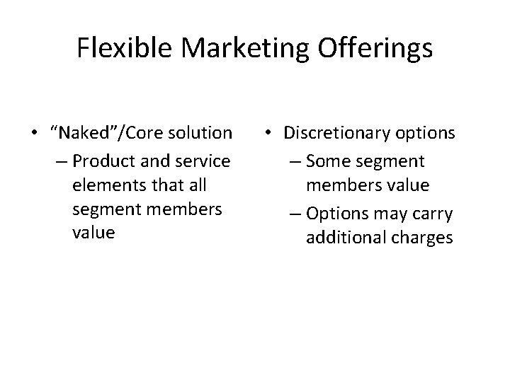 Flexible Marketing Offerings • “Naked”/Core solution – Product and service elements that all segment