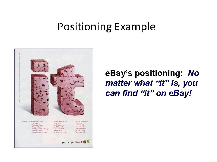 Positioning Example e. Bay’s positioning: No matter what “it” is, you can find “it”