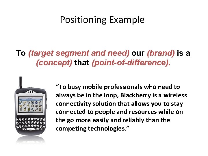 Positioning Example To (target segment and need) our (brand) is a (concept) that (point-of-difference).