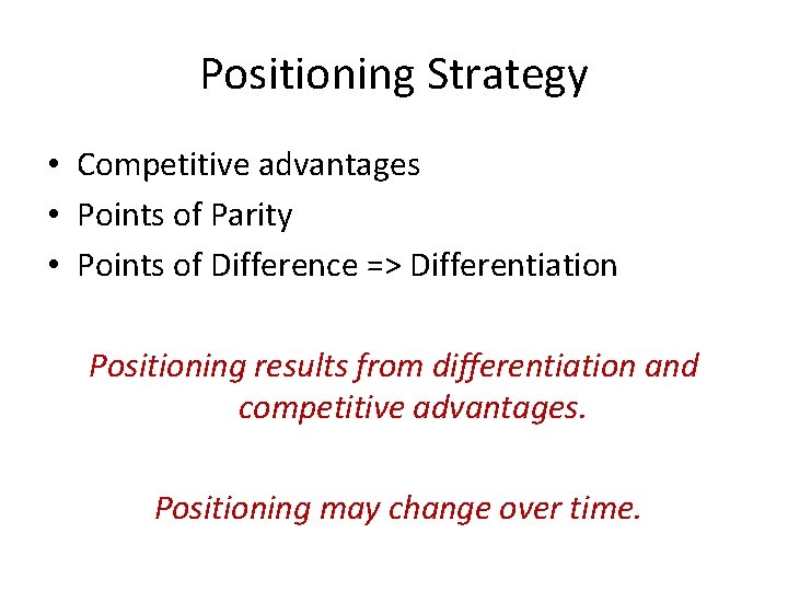 Positioning Strategy • Competitive advantages • Points of Parity • Points of Difference =>